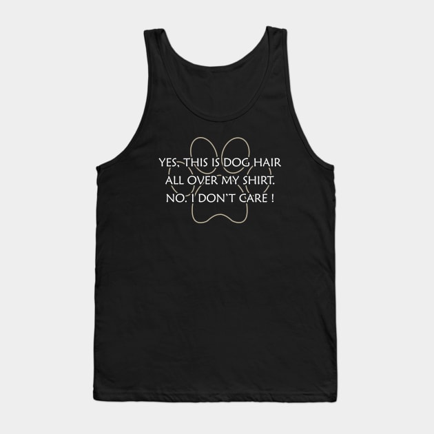 Dog - Yes, This is dog hair all over my shirt. No. I don't care ! Tank Top by KC Happy Shop